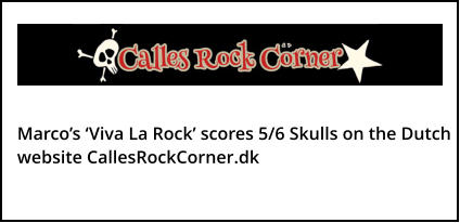 Marco’s ‘Viva La Rock’ scores 5/6 Skulls on the Dutch website CallesRockCorner.dk