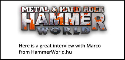 Here is a great interview with Marco from HammerWorld.hu